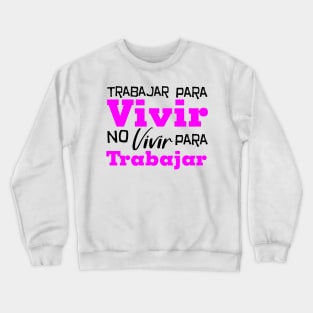 Trabajar para vivir no vivir para trabajar Crewneck Sweatshirt